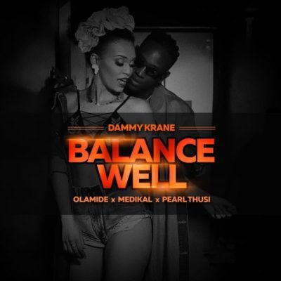 Dammy Krane Balance Well ft. Pearl Thusi, Olamide, Medikal
