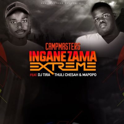 CampMasters Izingane Zama Extreme ft. DJ Tira, Thuli Chesah & Mapopo