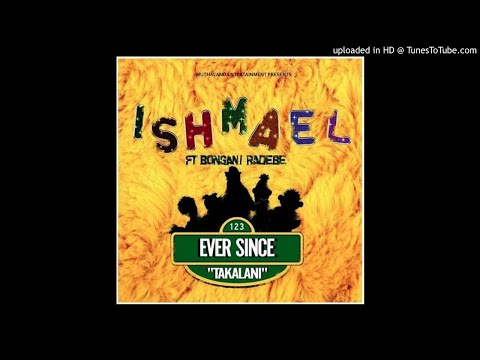 Ishmael Ever Since (Takalani) ft. Bongani Radebe