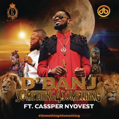 D’Banj ft. Cassper Nyovest Something for Something