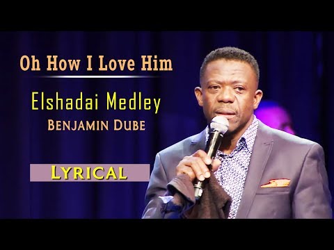 Benjamin Dube Elshadai Medley (Oh How I Love Him)