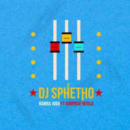 DJ Sphetho  Hamba Juba Ft. Surprise Mzolo