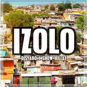 DJsyaro & Show Killaz Izolo