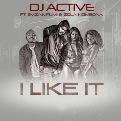 DJ Active – I Like It ft .Mpumi, Emza & Zola Nombona