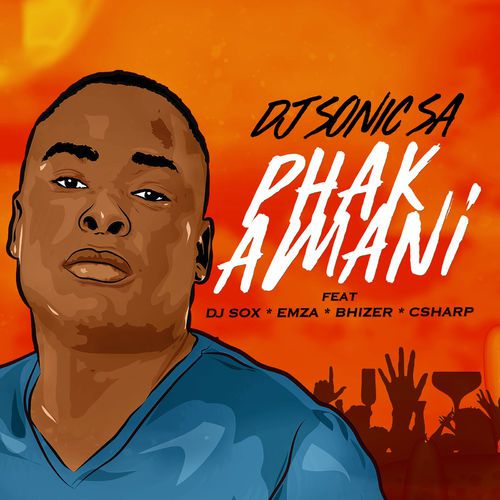 Dj Sonic SA – Phakamani ft. Dj Sox, Emza, Bhizer, C Sharp