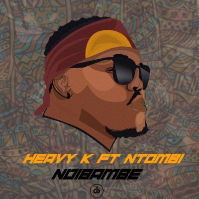 Heavy K Ndibambe ft. Ntombi