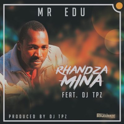 Mr Edu Rhandza Mina Ft. DJ Tpz