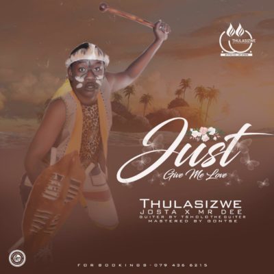 Thulasizwe Give Me Love ft. Josta & Mr Dee