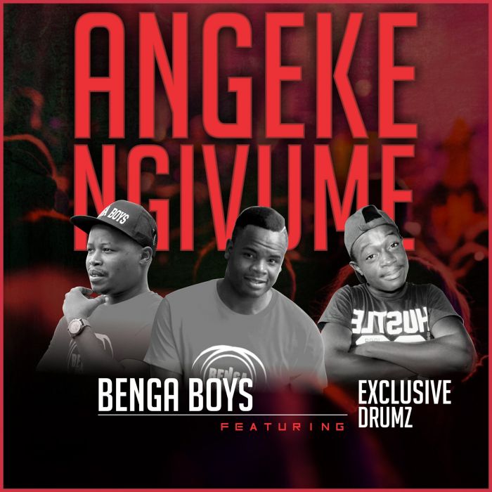 Benga Boys – Angeke Ngivume ft. Exclusive Drumz