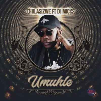 Thulasizwe Umuhle ft. DJ Micks