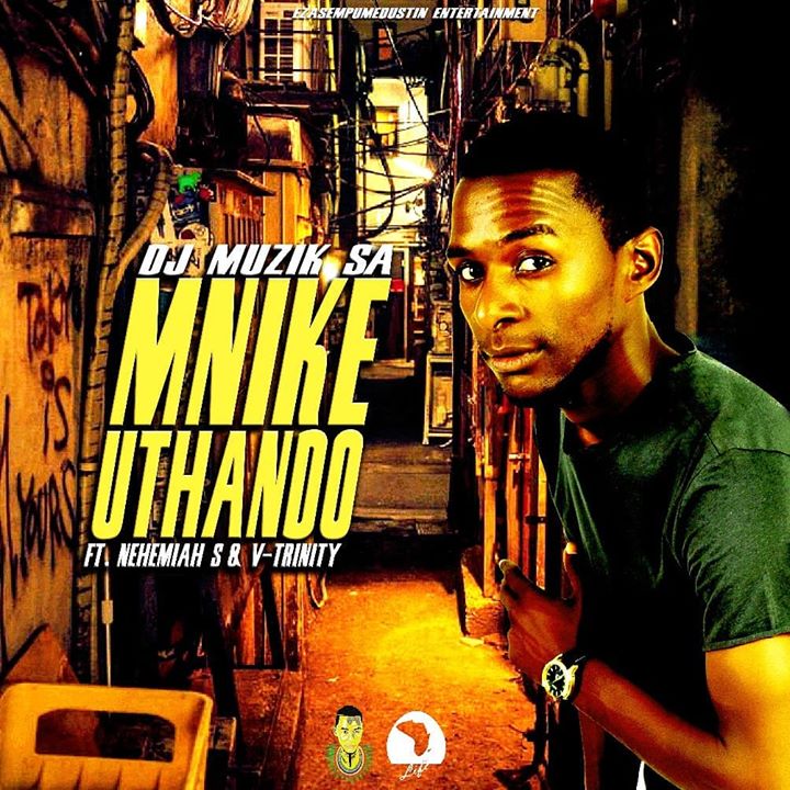 DJ Muzik SA Mnike Uthando ft. Nehemiah S & V Trinity