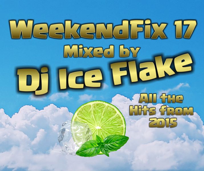 DJ Ice Flake WeekendFix 17 2018 (All the Hits From 2015)