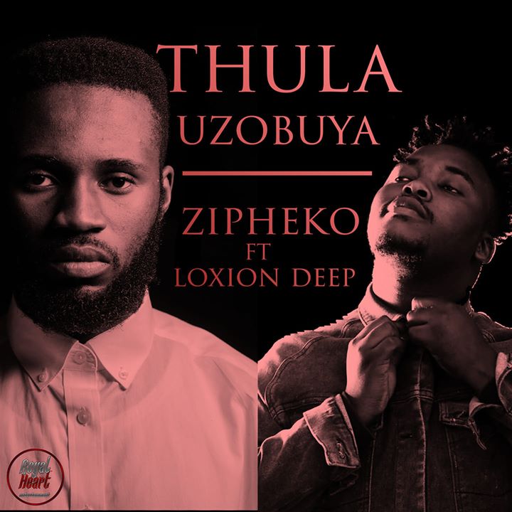 ZiPheko ft Loxion Deep Thula Uzobuya 