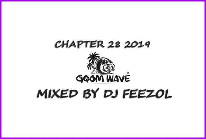 DJ FeezoL Chapter 28 2019 (GQOM Wave Mix) 