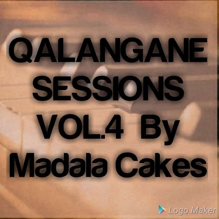 Madala Cakes Qalangane Sessions Volume 4 Mix