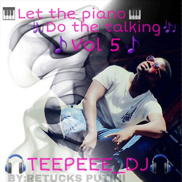 TeePeee DJ Let The Piano Do The Talking Vol 5 (Burff'day Mix)