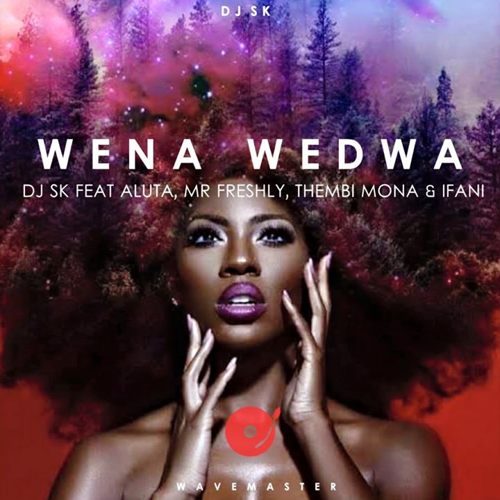 DJSK Wena Wedwa ft. Aluta, Mr Freshly, Thembi Mona & Ifani