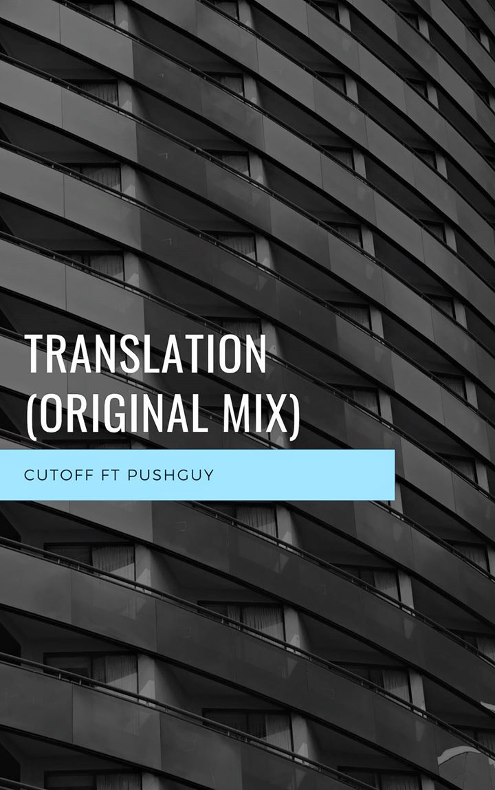 Cutoff Ft. Pushguy Translation (Original Mix)