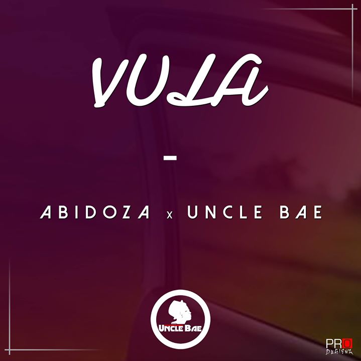Abidoza Ft. Uncle Bae Vula