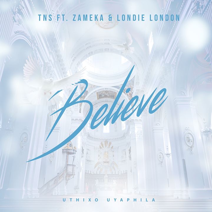 TNS Believe ft Zameka & Londie London