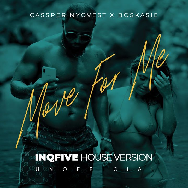 Cassper Nyovest Ft. Boskasie Move for Me (InQfive House Version)