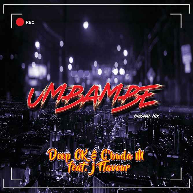 Deep CK & CBuda M - Umbambe ft. J Flavour