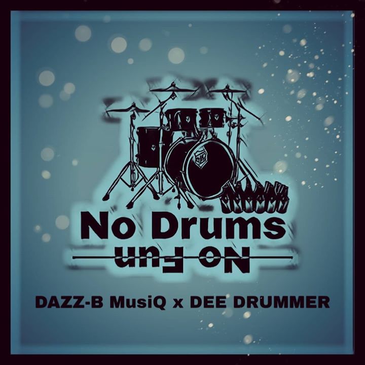 Dazz-B MusiQ & Dee Drummer No Drums No Fun