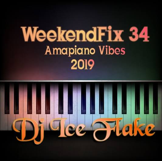 Dj Ice Flake WeekendFix 34 Amapiano Vibes 2019