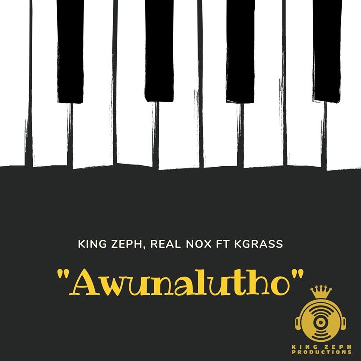 King Zeph & Real Nox Awunalutho ft Kgrass 