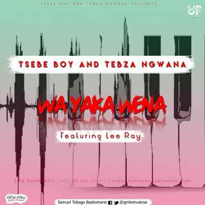 Tsebe Boy & Tebza Ngwana Wa Yaka Wena Ft.  Lee Ray