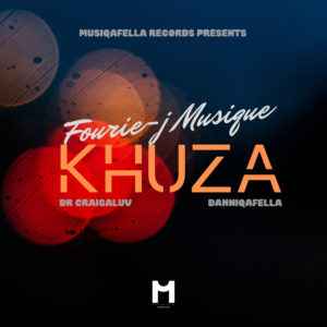 Fourie-J Musique Khuza ft. Dr Craigaluv & DanniQafella