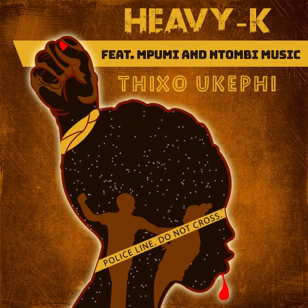 HEAVY-K Thixo Ukephi ft Mpumi & Ntombi Music