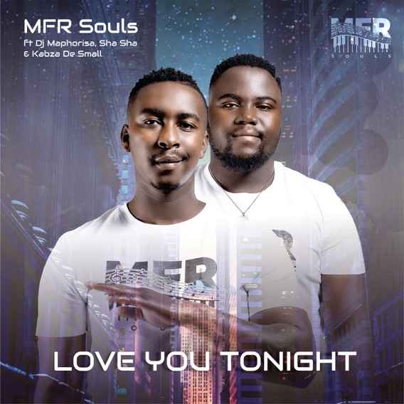 MFR Souls Love You Tonight ft. DJ Maphorisa, Sha Sha & Kabza De Small