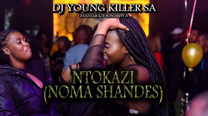Dj young killer SA Ntokazi (Noma Shandes)