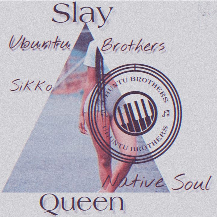 Ubuntu Brothers & Native Soul Slay Queen ft. Siko