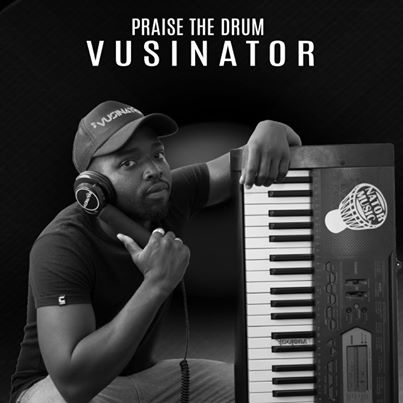 Vusinator Praise The Drum