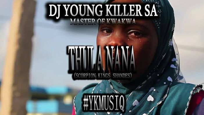 Dj young killer SA Thula Nana (Scorpion Kings Shandes)