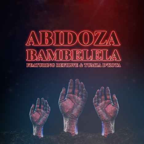 Abidoza Bambelela ft Refilwe & Tumza D