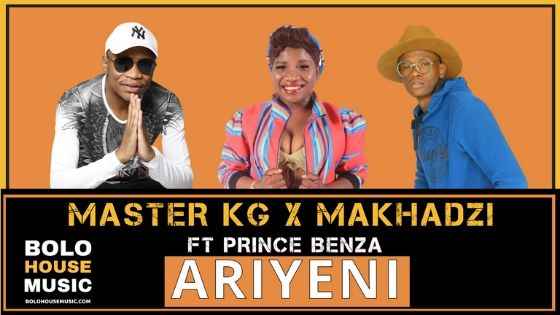 Master KG & Makhadzi Ariyeni ft Prince Benza