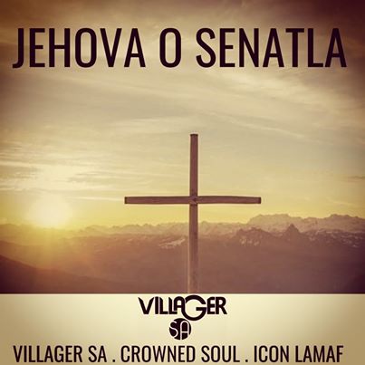 Villager SA Jehova o Senatla ft. Crowned Soul & Icon Lamaf 