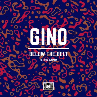 Gino Below The Belt ft. Kota Embassy