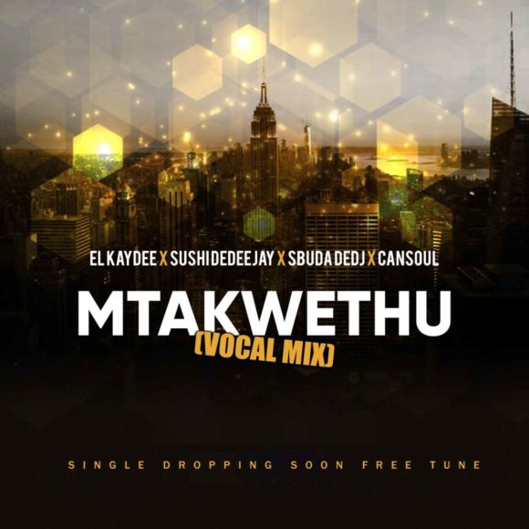 ElKaydee, Sushi DeDeejay & Sbuda DeDj - Mtakwethu Ft. Cansoul