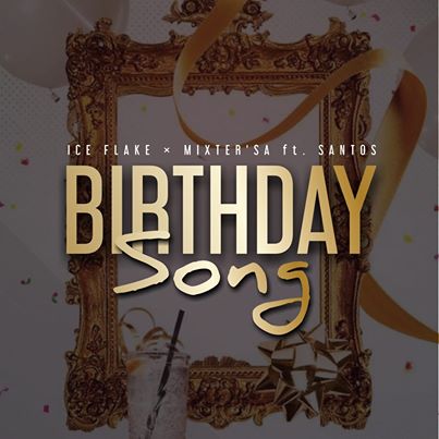 Ice Flake & MixsterSA Birthday Song Ft Santos