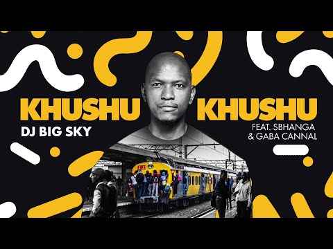 DJ Big Sky Khushukhushu ft Sbhanga & Gaba Cannal 