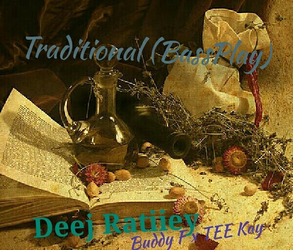 Deej Ratiiey & Buddy F Traditional (BassPlay) Ft. TEE Kay