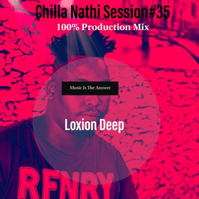 Loxion Deep Chilla Nathi Session #35 100% Production Mix