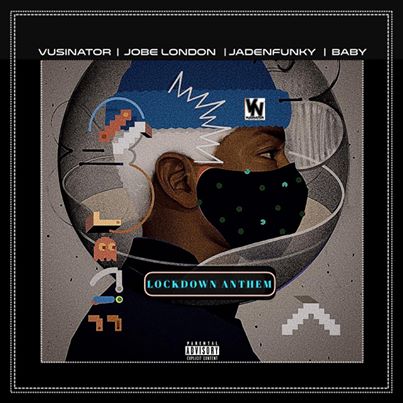 Vusinator Lockdown Anthem ft. Jadenfunky, Baby & JobeLondon
