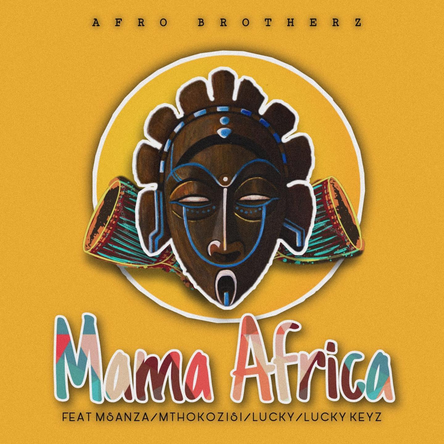 Afro Brotherz Mama Africa Ft. Msanza, Mthokozisi, Lucky & Lucky keyz