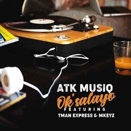 ATK Musiq Oksalayo ft. Tman Xpress & Mkeyz