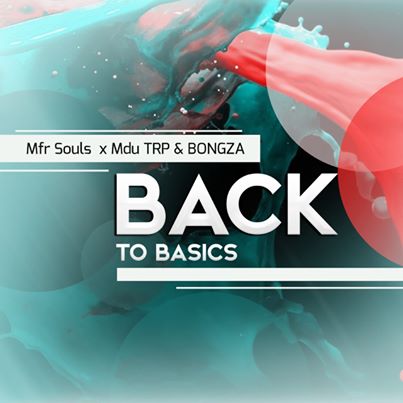 MFR Souls, Mdu aka TRP & BONGZA Back To Basics